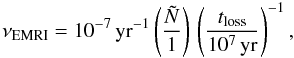 \begin{equation} \label{eq:eqmerg} \nu_{\rm EMRI}=10^{-7}\,{\rm yr}^{-1}\left(\frac{\tilde{N}}{1}\right)\,\left(\frac{t_{\rm loss}}{10^7\,{\rm yr}}\right)^{-1}, \end{equation}