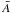 \hbox{${\bar A}$}
