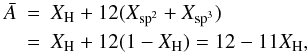 \appendix \setcounter{section}{1} \begin{eqnarray} {\bar A} &=&\displaystyle X_{\rm H} + 12(X_{{\rm sp}^2}+X_{{\rm sp}^3}) \nonumber \\ & =&\displaystyle X_{\rm H} + 12(1-X_{\rm H}) = 12-11X_{\rm H}, \end{eqnarray}