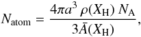 \appendix \setcounter{section}{1} \begin{equation} N_{\rm atom} = \frac{4 \pi a^3 \ \rho(X_{\rm H}) \ {N}_{\rm A}}{3{\bar A}(X_{\rm H})}, \end{equation}