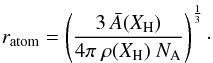 \appendix \setcounter{section}{1} \begin{equation} r_{\rm atom} = \left( \frac{3 \, {\bar A}(X_{\rm H})}{4 \pi \ \rho(X_{\rm H}) \ {N}_{\rm A}} \right)^{\frac{1}{3}}\cdot \end{equation}