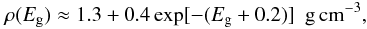 \begin{equation} \rho(E_{\rm g}) \approx 1.3 + 0.4 \, {\rm exp}[ -( E_{\rm g} + 0.2 ) ] ~~ {\rm g \, cm^{-3}}, \label{rhoXH} \end{equation}