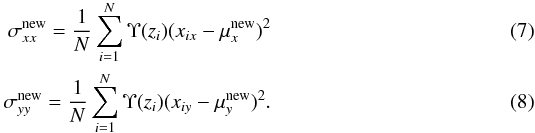\begin{eqnarray} \label{diagCov} \sigma_{xx}^{\rm new}=\frac{\displaystyle 1}{\displaystyle N}\displaystyle\sum_{i=1}^N\Upsilon(z_{i})(x_{ix}-\mu_{x}^{\rm new})^2 \\ \sigma_{yy}^{\rm new}=\frac{\displaystyle 1}{\displaystyle N}\displaystyle\sum_{i=1}^N\Upsilon(z_{i})(x_{iy}-\mu_{y}^{\rm new})^2. \end{eqnarray}