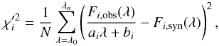 $$\chi_i'^2 = \frac{1}{N}\sum_{\lambda=\lambda_0}^{\lambda_n} \left(\frac{F_{i,\mathrm{obs}}(\lambda)}{a_i\lambda +b_i} - F_{i,\mathrm{syn}}(\lambda)\right)^2,$$