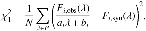 $$\chi_1^2 = \frac{1}{N}\sum_{\lambda\in P} \left(\frac{F_{i,\mathrm{obs}}(\lambda)}{a_i\lambda +b_i} - F_{i,\mathrm{syn}}(\lambda)\right)^2\!,$$