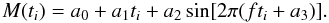 \begin{equation} M(t_i) = a_0 + a_1 t_i + a_2\sin[2\pi(ft_i + a_3)].\label{eq:lin_plus_sine} \end{equation}