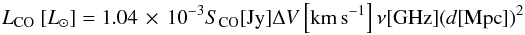 \begin{equation} \label{l_co_lsun} L_{\rm{CO}}~[L_\odot]=1.04\,\times\,10^{-3} S_{\rm{CO}} [{\rm{Jy}}] \Delta {V} \left[{\rm{km\,s^{-1}}}\right] \nu [{\rm{GHz}}] (d [{\rm{Mpc}}])^2 \end{equation}