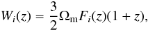 \begin{equation} \label{WI} W_i (z) = {3 \over 2} \Omega_{\rm m} F_i(z) (1+z), \end{equation}