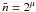 \hbox{$\bar n = 2^\mu$}
