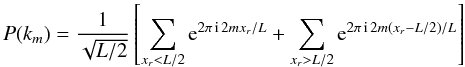 \appendix \setcounter{section}{1} \begin{equation} P(k_m ) = {1 \over \sqrt {L/2}} \left[\sum_{x_r<L/2} {\rm e}^{2 \pi\, {\rm i}\, 2mx_r/L} + \sum_{x_r>L/2} {\rm e}^{2 \pi\, {\rm i}\, 2m(x_r-L/2)/L} \right] \end{equation}