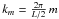 \hbox{$k_m = {2\pi \over L/2} \,m$}