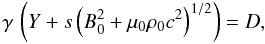\begin{equation} \gamma \, \left(Y + s \left(B_0^2 +\mu_0 \rho_0 c^2\right)^{1/2} \right) = D , \label{solYD} \end{equation}