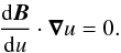 \begin{equation} \frac{{\rm d} {\vec{B}}}{{\rm d}u} \cdot {\boldsymbol{\nabla}} u = 0. \label{divBegal0ansatz} \end{equation}