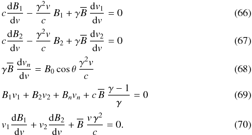 \begin{eqnarray} \label{eqB1}&& c \frac{{\rm d} B_1}{{\rm d}v} - \frac{\gamma^2 v}{c} \, B_1 + \gamma {\overline{B}} \ \frac{{\rm d} v_1}{{\rm d}v} = 0 \\[0.5mm] \label{eqB2} && c \frac{{\rm d} B_2}{{\rm d}v} - \frac{\gamma^2 v}{c} \, B_2 + \gamma {\overline{B}} \ \frac{{\rm d} v_2}{{\rm d}v} = 0 \\[0.5mm] \label{eqvn} && \gamma {\overline{B}} \ \frac{{\rm d} v_n}{{\rm d}v} = B_0 \cos \theta \, \frac{\gamma^2 v}{c}\\[0.5mm] \label{eqY} && B_1 v_1 + B_2 v_2 + B_n v_n + c \, {\overline{B}} \ \frac{\gamma -1}{\gamma} = 0 \\[0.5mm] \label{eqforcenormale} && v_1 \frac{{\rm d} B_1}{{\rm d}v} + v_2 \frac{{\rm d} B_2}{{\rm d}v} + {\overline{B}} \ \frac{v \, \gamma^2}{c} = 0. \end{eqnarray}