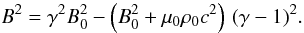 \begin{equation} B^2 = \gamma^2 B_0^2 - \left(B_0^2 + \mu_0 \rho_0 c^2\right)\, (\gamma - 1)^2. \label{equationpourB2proper} \end{equation}