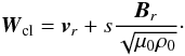 \begin{equation} {\vec{W}}_{\rm cl} = {\vec{v}}_r + s \frac{{\vec{B}}_r}{\sqrt{\mu_0 \rho_0}} \cdot \label{invariantNeubauer} \end{equation}