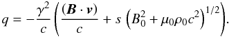 \appendix \setcounter{section}{1} \begin{equation} q = - \frac{\gamma^2}{c} \left(\frac{\left({\vec{B}} \cdot {\vec{v}}\right)}{c} + s \, \left(B_0^2 + \mu_0 \rho_0 c^2 \right)^{1/2} \right)\!. \label{rapportqsol} \end{equation}
