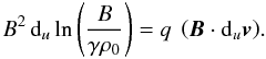 \appendix \setcounter{section}{1} \begin{equation} B^2 \, {\rm d}_u \ln\left(\frac{B}{\gamma \rho_0}\right) = q\ \left({\vec{B}} \cdot {\rm d}_u {\vec{v}}\right)\!. \label{massfluxbis} \end{equation}