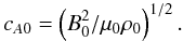 \begin{equation} c_{A0} = \left(B_0^2/\mu_0 \rho_0\right)^{1/2}. \label{formalAlfv} \end{equation}