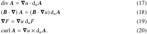 \begin{eqnarray} &&{\mathrm{div}}\, {\vec{A}} = {\boldsymbol{\nabla}}u \cdot {\rm d}_u {\vec{A}} \label{divAansatz}\\[0.5mm] &&({\vec{B}} \cdot {\boldsymbol{\nabla}}) \, {\vec{A}} = ({\vec{B}} \cdot {\boldsymbol{\nabla}} u) \, {\rm d}_u {\vec{A}} \\[0.5mm] && {\boldsymbol{\nabla}}F = {\boldsymbol{\nabla}} u \ {\rm d}_u F \\[0.5mm] \label{rotansatz} && {\mathrm{curl}}\, {\vec{A}} = {\boldsymbol{\nabla}} u \times {\rm d}_u {\vec{A}}. \end{eqnarray}