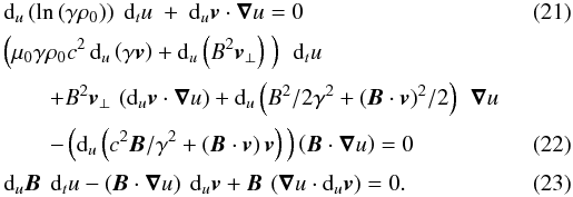 \begin{eqnarray} \label{consmassansatz} &&{\rm d}_u\left(\ln\left(\gamma \rho_0\right)\right) \ {\rm d}_t u \ +\ {\rm d}_u{\vec{v}} \cdot {\boldsymbol{\nabla}}u = 0\\[0.5mm] &&\left(\mu_0\gamma \rho_0 c^2 \, {\rm d}_u\left(\gamma {\vec{v}}\right) + {\rm d}_u \left(B^2 {\vec{v}}_\perp \right)\ \right) \ \, {\rm d}_t u \nonumber \\[0.5mm] &&\qquad + B^2 {\vec{v}}_\perp \, \left({\rm d}_u {\vec{v}} \cdot {\boldsymbol{\nabla}} u\right) + {\rm d}_u \left(B^2/2 \gamma^2 + ({\vec{B}} \cdot {\vec{v}})^2 /2 \right) \ \, {\boldsymbol{\nabla}} u \nonumber \\[0.5mm] \label{mouvansatz}&&\qquad - \left({\rm d}_u \left(c^2 {\vec{B}}/\gamma^2 + ({\vec{B}} \cdot {\vec{v}}) \, {\vec{v}} \right)\, \right) \left({\vec{B}} \cdot {\boldsymbol{\nabla}} u\right) = 0 \\[0.5mm] \label{inducansatz} &&{\rm d}_u {\vec{B}} \ \, {\rm d}_t u - \left({\vec{B}} \cdot {\boldsymbol{\nabla}} u \right) \ {\rm d}_u {\vec{v}} + {\vec{B}} \, \left({\boldsymbol{\nabla}} u \cdot {\rm d}_u {\vec{v}} \right) = 0. \end{eqnarray}