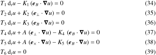 \begin{eqnarray} \label{masssurfluxSymbol}&& T_1 \, {\rm d}_t u - K_1 \left({\vec{e}}_B \cdot {\boldsymbol{\nabla}} u\right) = 0 \\[0.5mm] \label{fluxSymbol} && T_2 \, {\rm d}_t u + K_2 \, \left({\vec{e}}_\perp \cdot {\boldsymbol{\nabla}} u\right) = 0 \\[0.5mm] \label{dBdvSymbol} &&T_3 \, {\rm d}_t u - K_3 \, \left({\vec{e}}_B \cdot {\boldsymbol{\nabla}} u\right) = 0 \\[0.5mm] \label{mouvSymbolperp} &&T_4 \, {\rm d}_t u + A \, \left({\vec{e}}_\perp \cdot {\boldsymbol{\nabla}} u\right) - K_4 \, \left({\vec{e}}_B \cdot {\boldsymbol{\nabla}} u\right) = 0 \\[0.5mm] \label{mouvSymbolcroix} &&T_5 \, {\rm d}_t u + A \, \left({\vec{e}}_\times \cdot {\boldsymbol{\nabla}} u \right) - K_5 \, \left({\vec{e}}_B \cdot {\boldsymbol{\nabla}} u\right) = 0 \\[0.5mm] \label{projmouv3Symbol} && T_6 \, {\rm d}_t u =0 \end{eqnarray}