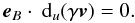 \begin{equation} {\vec{e}}_B \cdot \ {\rm d}_u\!\left(\gamma {\vec{v}}\right) = 0. \label{condprojmouv3} \end{equation}