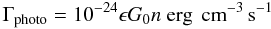 \begin{equation} \Gamma_{\rm photo} = 10^{-24} \epsilon G_0 n \textrm{ erg \,cm}^{-3}\, \textrm{s}^{-1} \label{eq:gammaPhoto} \end{equation}