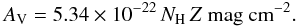 \begin{equation} A_{\rm V} = 5.34 \times 10^{-22}\,N_{\rm H}\,Z \textrm{ mag cm}^{-2}. \label{eq:Av} \end{equation}
