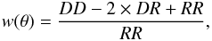 \begin{equation} w(\theta) = \frac{DD-2 \times DR+RR}{RR}, \end{equation}