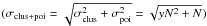 \hbox{$( \sigma_{\rm clus+poi} = \sqrt{\sigma_{\rm clus}^2 + \sigma_{\rm poi}^2} = \sqrt{yN^2+N})$}