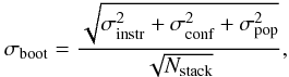 \begin{equation} \label{eq:boostrap} \sigma_{\textrm{boot}} = \frac{\sqrt{\sigma_{\textrm{instr}}^2+\sigma_{\textrm{conf}}^2+\sigma_{\textrm{pop}}^2}}{\sqrt{N_{\textrm{stack}}}}, \end{equation}