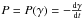 \hbox{$P=P(\gamma)=-\frac{{\rm d}\gamma}{{\rm d}t}$}