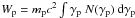 \hbox{$W_{\rm p}=m_{\rm p} c^2 \int \gamma_{\rm p}\; N(\gamma_{\rm p})\:{\rm d}\gamma_{\rm p}$}