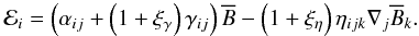 \begin{equation} \mathcal{E}_{i}=\left(\alpha_{ij}+\left(1+\xi_{\gamma}\right)\gamma_{ij}\right)\overline{B} -\left(1+\xi_{\eta}\right)\eta_{ijk}\nabla_{j}\overline{B}_{k}.\label{eq:EMF-1} \end{equation}