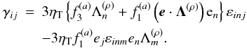 \appendix \setcounter{section}{1} \begin{eqnarray} \gamma_{ij}& = &3\eta_{\rm T}\left\{ f_{3}^{(a)}\Lambda_{n}^{(\rho)}+f_{1}^{(a)}\left(\vec{e}\cdot\boldsymbol{\Lambda}^{(\rho)}\right){\rm e}_{n}\right\} \varepsilon_{inj}\label{eq:pump}\nonumber\\ &&- 3\eta_{\rm T}f_{1}^{(a)}e_{j}\varepsilon_{inm}e_{n}\Lambda_{m}^{(\rho)}. \end{eqnarray}