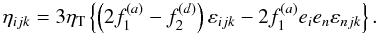 \appendix \setcounter{section}{1} \begin{equation} \eta_{ijk}=3\eta_{\rm T}\left\{ \left(2f_{1}^{(a)}-f_{2}^{(d)} \right)\varepsilon_{ijk} -2f_{1}^{(a)}e_{i}e_{n}\varepsilon_{njk}\right\} .\label{eq:diff} \end{equation}