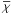 \hbox{$\overline{\chi}$}