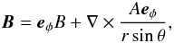 $$ \vec{B}=\vec{e}_{\phi}B+\nabla\times\frac{A\vec{e}_{\phi}}{r\sin\theta}, $$