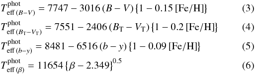 \begin{eqnarray} \label{cal_bv} &&T_{{\rm eff}\,(B-V)}^{\rm phot} = 7747 - 3016\,(B-V)\,\big\{1-0.15{\rm\,[Fe/H]}\big\} \\ \label{cal_btvt} &&T_{{\rm eff}\,(B_{\rm T}-V_{\rm T})}^{\rm phot} = 7551 - 2406\,(B_{\rm T}-V_{\rm T})\,\big\{1-0.2{\rm\,[Fe/H]}\big\} \\ \label{cal_by} &&T_{{\rm eff}\,(b-y)}^{\rm phot} = 8481 - 6516\,(b-y)\,\big\{1-0.09{\rm\,[Fe/H]}\big\} \\ \label{cal_beta} &&T_{{\rm eff}\,(\beta)}^{\rm phot} = 11654\,\big\{\,\beta - 2.349\big\}^{0.5} \end{eqnarray}