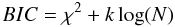\begin{equation} BIC = \chi^2 + k\log(N) \end{equation}