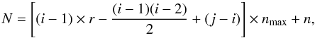 \begin{equation} N = \left[(i - 1) \times r - \frac{(i-1)(i-2)}{2} + (j-i)\right]\times n_{\max}+n, \end{equation}