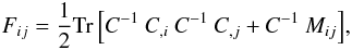 \begin{eqnarray} \label{FisherTeg} F_{ij} = \frac{1}{2} \mathrm{Tr}\left[C^{-1}\:C_{,i}\:C^{-1}\:C_{,j}+C^{-1}\:M_{ij}\right]\!, \end{eqnarray}