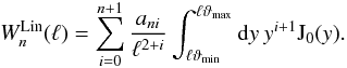 \appendix \setcounter{section}{1} \begin{equation} \label{WnFromSn} W_n^\mathrm{Lin}(\ell) = \sum_{i=0}^{n+1} \frac{a_{ni}}{\ell^{2+i}} \int_{\ell\vartheta_{\min}}^{\ell\vartheta_{\max}} \mathrm{d}y\: y^{i+1} \mathrm{J}_0(y). \end{equation}
