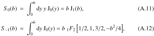 \appendix \setcounter{section}{1} \begin{eqnarray} S_0(b) & =&\int_{0}^{b}\mathrm{d}y\: y \:\mathrm{J}_0(y)= b\:\mathrm{J}_1(b),\\[1.5mm] S_{-1}(b) & =&\int_{0}^{b}\mathrm{d}y\:\mathrm{J}_0(y)=b\; _1F_2\left[{1/2},{1,3/2},-b^2/4\right]\!, \end{eqnarray}