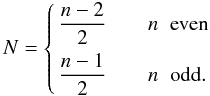 \appendix \setcounter{section}{1} \begin{equation} N = \left\{ \begin{aligned} & \frac{n-2}{2}\qquad n \;\; \mathrm{even}\\ & \frac{n-1}{2}\qquad n \;\; \mathrm{odd}. \end{aligned} \right. \end{equation}