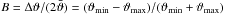 \hbox{$B=\Delta\vartheta/(2\bar{\vartheta})=(\vartheta_{\min}-\vartheta_{\max})/(\vartheta_{\min}+\vartheta_{\max})$}