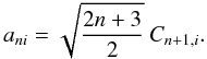 \appendix \setcounter{section}{1} \begin{equation} a_{ni} = \sqrt{\frac{2n+3}{2}}\:C_{n+1,i}. \end{equation}