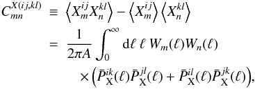 \begin{eqnarray} \label{CmnP} C_{mn}^{X(ij,kl)} & \equiv & \left\langle X^{ij}_m X^{kl}_n \right\rangle - \left\langle X^{ij}_m\right\rangle \left\langle X^{kl}_n\right\rangle \nonumber \\ & = &\frac{1}{2 \pi A}\int_0^{\infty} \mathrm{d}\ell\:\ell\:W_m(\ell)W_n(\ell)\nonumber \\ &&\quad\times \left(\bar{P}^{ik}_{\mathrm{X}}(\ell)\bar{P}^{jl}_{\mathrm{X}}(\ell) + \bar{P}^{il}_{\mathrm{X}}(\ell)\bar{P}^{jk}_{\mathrm{X}}(\ell)\right)\!, \end{eqnarray}