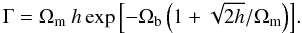 \begin{equation} \label{shapeparameter} \Gamma = \Omega_\mathrm{m}\:h \exp\left[-\Omega_\mathrm{b}\left(1 + \sqrt{2h}/\Omega_\mathrm{m}\right)\right]\!. \end{equation}